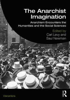 The Anarchist Imagination Anarchism Encounters the Humanities and the Social Sciences, 1st Edition